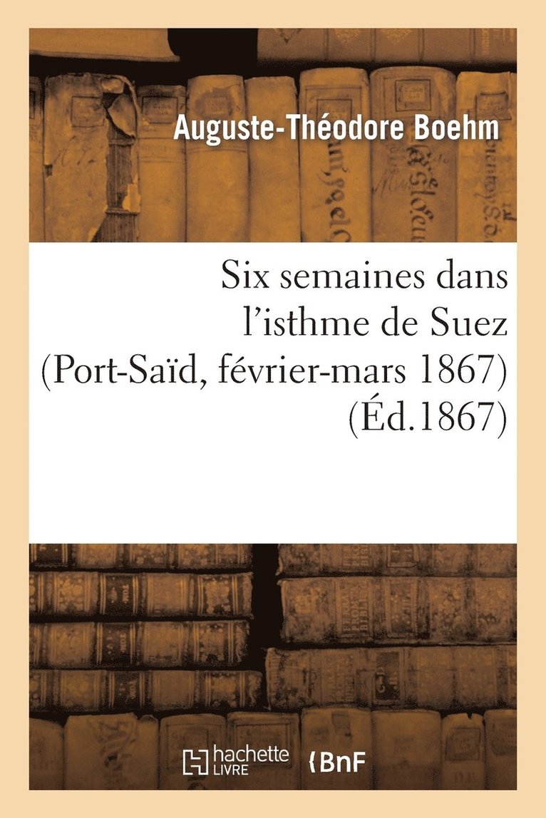 Six Semaines Dans l'Isthme de Suez (Port-Said, Fevrier-Mars 1867) 1