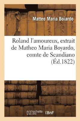 Matteo Maria Boiardo, Francesco Berni - Roland l'Amoureux, Extrait de Matheo Maria Boyardo, Comte de Scandiano, Häftad