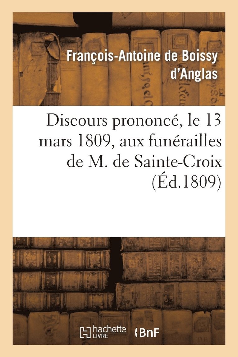 Discours Prononcé, Le 13 Mars 1809, Aux Funérailles de M. de Sainte-Croix, Membre de l'Institut