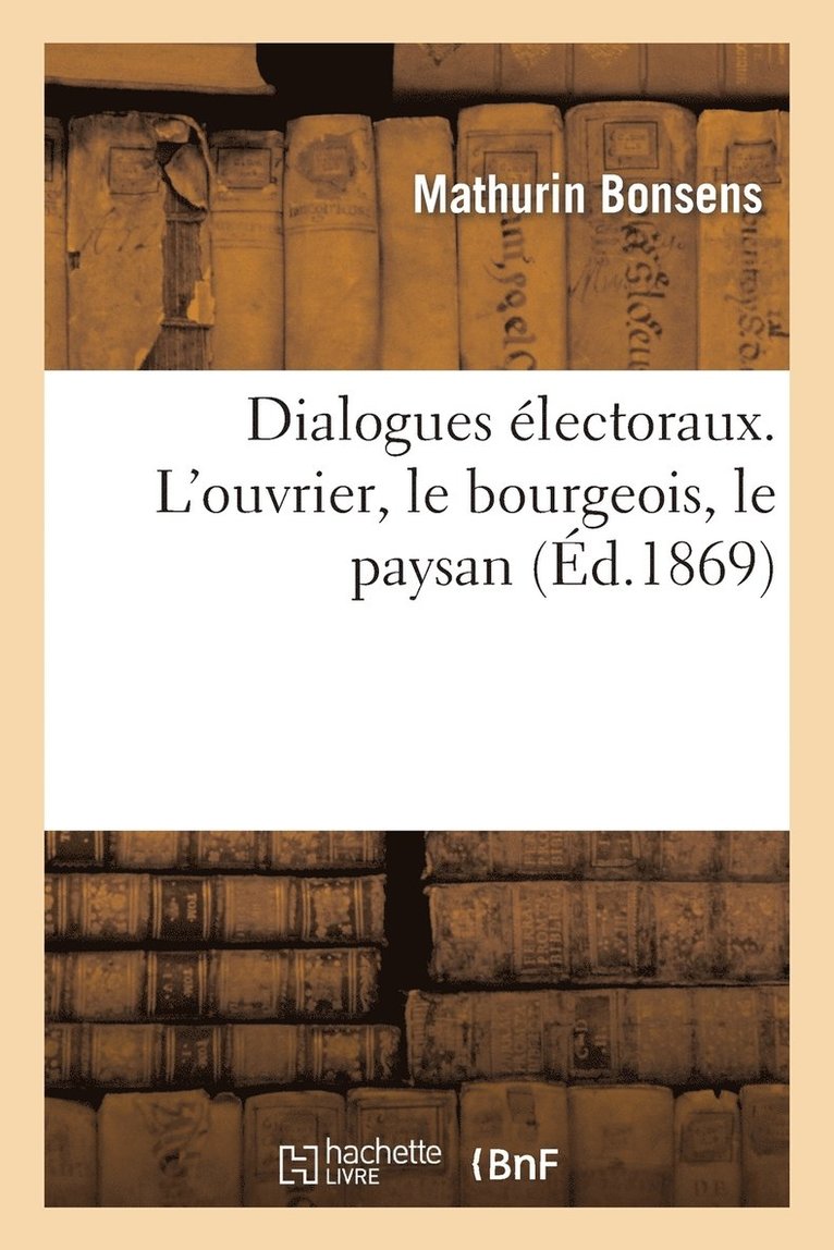Mathurin Bonsens, BONSENS-M - Dialogues Électoraux. l'Ouvrier, Le Bourgeois, Le Paysan, Häftad