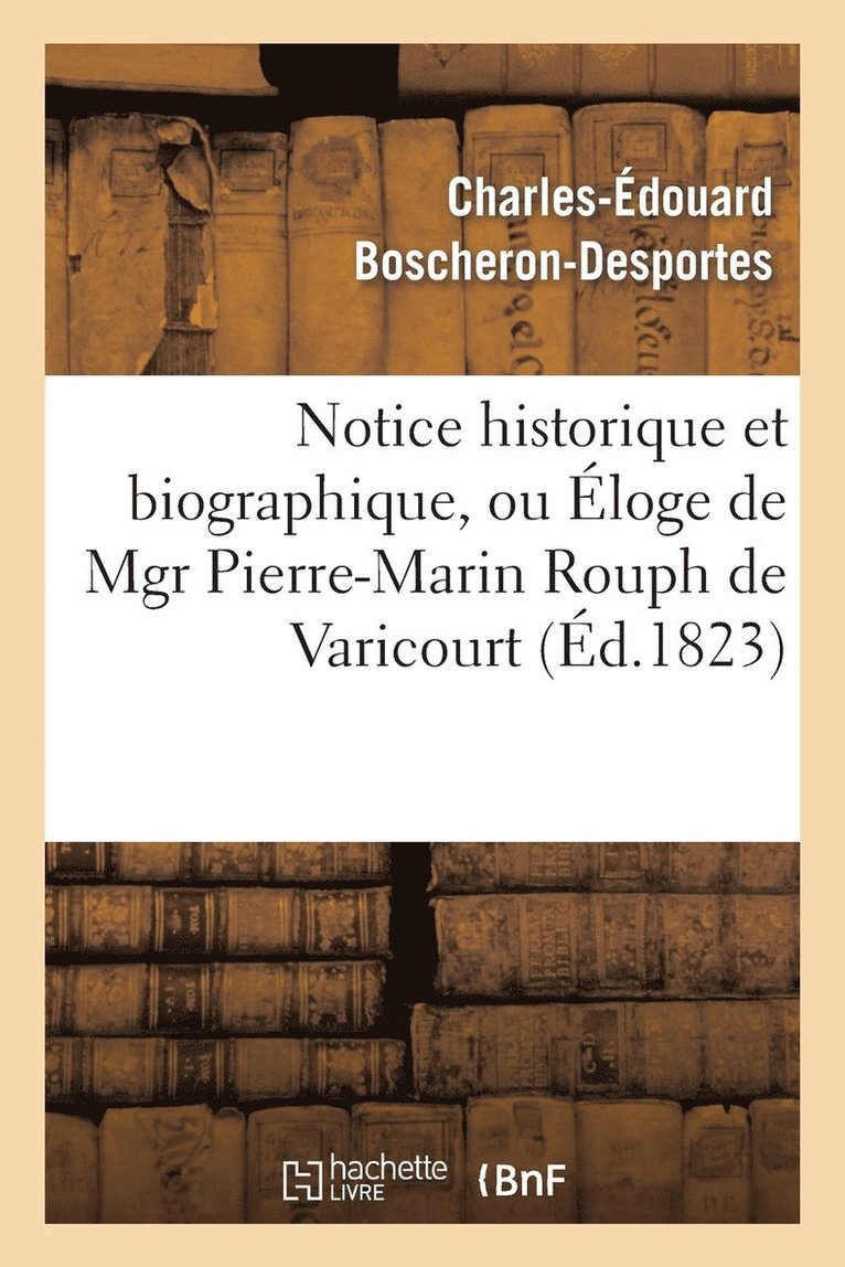 Notice Historique Et Biographique, Ou loge de Mgr Pierre-Marin Rouph de Varicourt 1