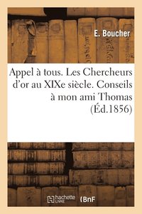 bokomslag Appel A Tous. Les Chercheurs d'Or Au Xixe Siecle. Conseils A Mon Ami Thomas