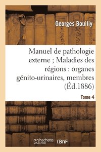 bokomslag Manuel de Pathologie Externe Tome 4. Maladies Des Rgions: Organes Gnito-Urinaires, Membres