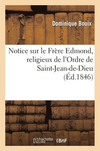 bokomslag Notice sur le Frre Edmond, religieux de l'Ordre de Saint-Jean-de-Dieu