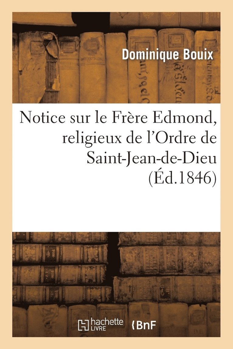 Notice sur le Frre Edmond, religieux de l'Ordre de Saint-Jean-de-Dieu 1