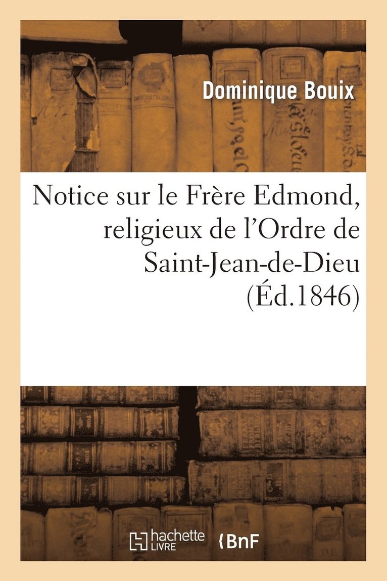Notice sur le Frère Edmond, religieux de l'Ordre de Saint-Jean-de-Dieu