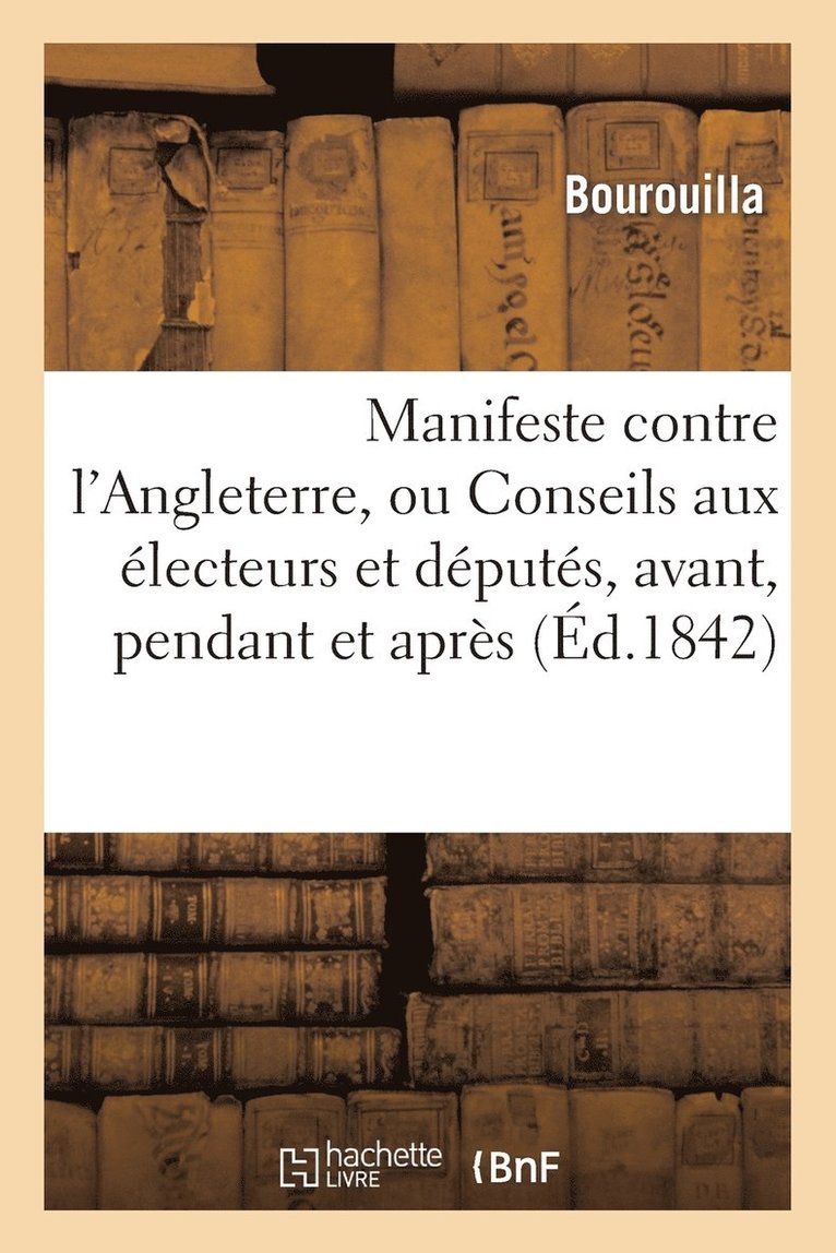 Manifeste Contre l'Angleterre, Ou Conseils Aux Electeurs Et Deputes, Avant, Pendant 1