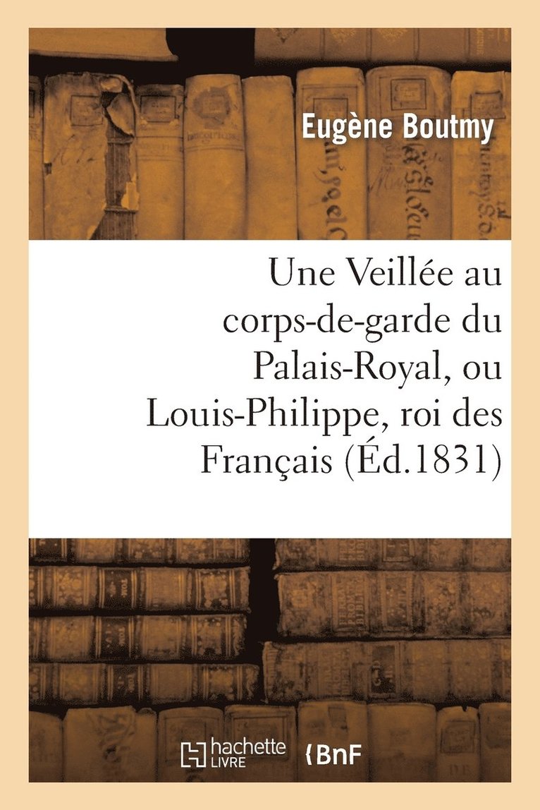 Eugène Boutmy, BOUTMY-E - Une Veillée Au Corps-De-Garde Du Palais-Royal, Ou Louis-Philippe, Roi Des Français, Häftad