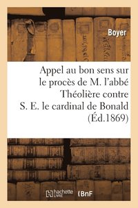 bokomslag Appel Au Bon Sens Sur Le Procs de M. l'Abb Tholire Contre S. E. Le Cardinal de Bonald