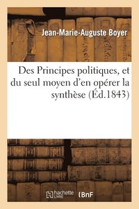 bokomslag Des Principes Politiques, Et Du Seul Moyen d'En Operer La Synthese