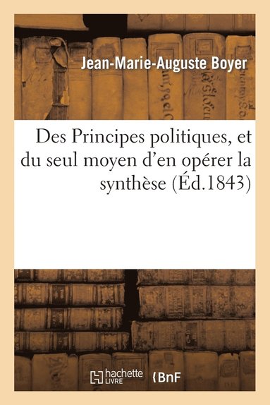 bokomslag Des Principes Politiques, Et Du Seul Moyen d'En Operer La Synthese