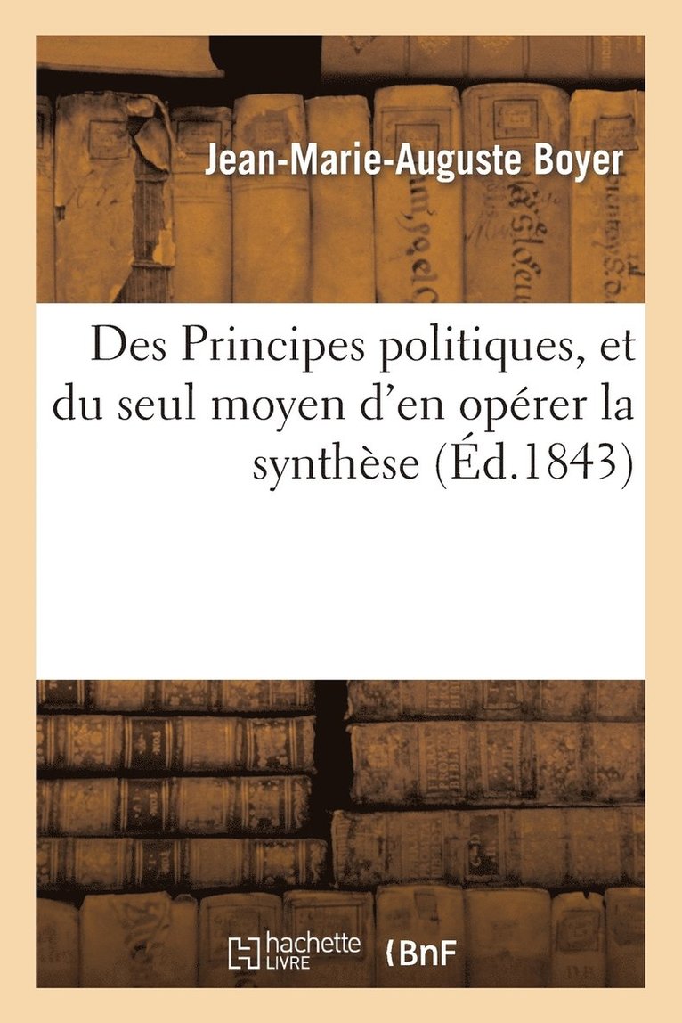 Des Principes Politiques, Et Du Seul Moyen d'En Operer La Synthese 1