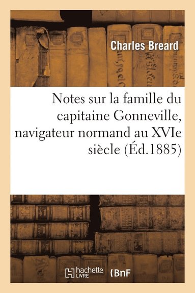 bokomslag Notes Sur La Famille Du Capitaine Gonneville, Navigateur Normand Au Xvie Sicle