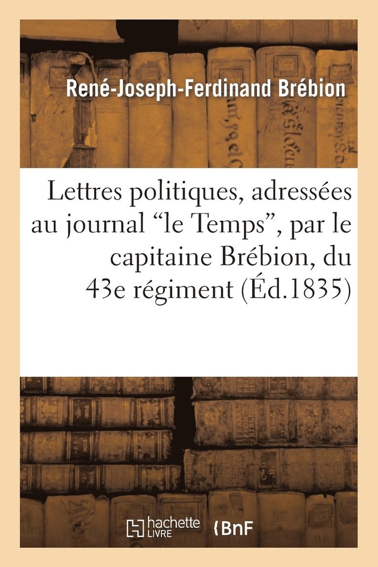 Lettres Politiques, Adresses Au Journal Le Temps, Par Le Capitaine Brbion, Du 43e Rgiment 1