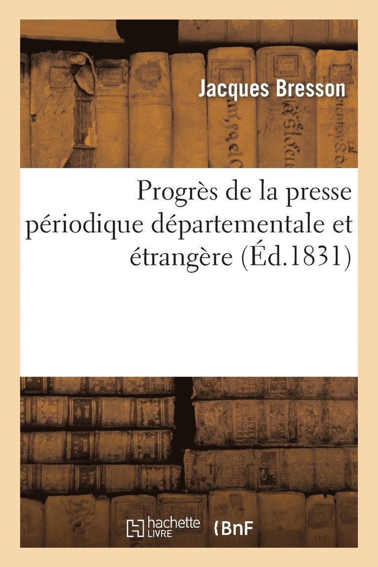 Progrs de la Presse Priodique Dpartementale Et trangre 1