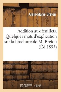 bokomslag Addition Aux Feuillets. Quelques Mots d'Explication Sur La Brochure de M. Breton Intitulee