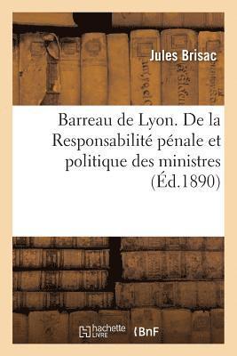 bokomslag Barreau de Lyon. de la Responsabilit Pnale Et Politique Des Ministres, Discours Prononc