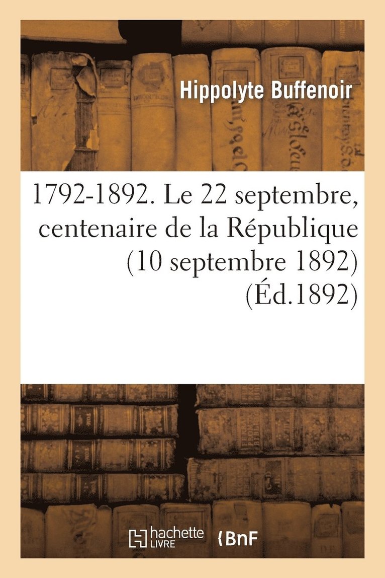 1792-1892. Le 22 Septembre, Centenaire de la Rpublique (10 Septembre 1892) 1
