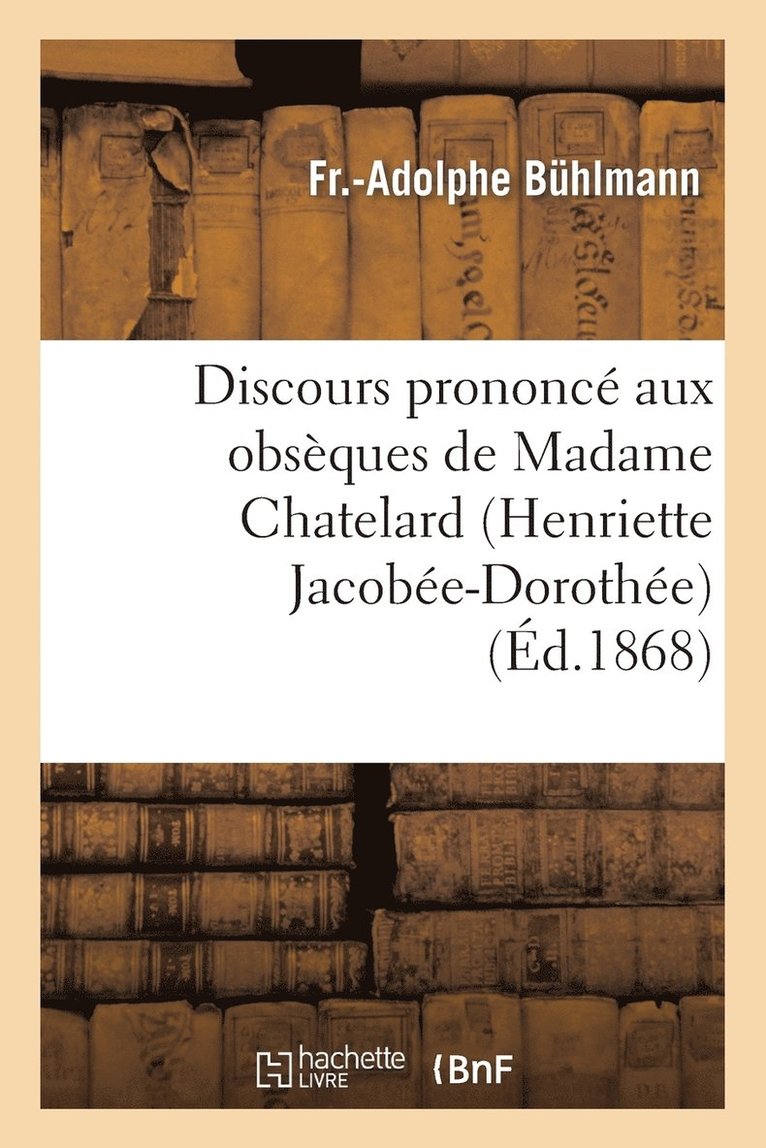 Discours Prononce Aux Obseques de Madame Chatelard (Henriette Jacobee-Dorothee), Le 11 Mars 1868 1