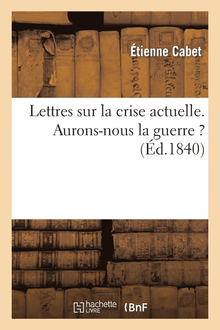 Lettres Sur La Crise Actuelle. Aurons-Nous La Guerre ? 1
