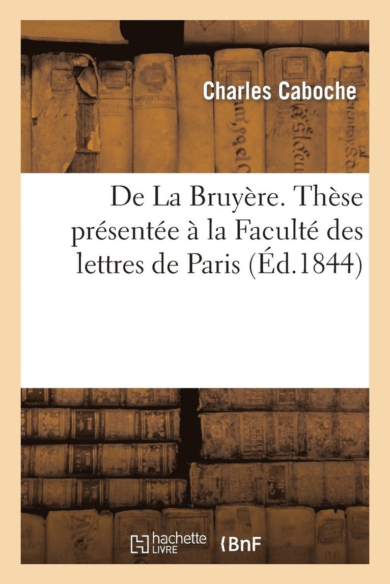 de la Bruyre. Thse Prsente  La Faculte Des Lettres de Paris 1