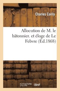 bokomslag Allocution de M. Le Btonnier. Et loge de Le Febvre
