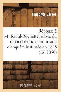 bokomslag Rponse  M. Raoul-Rochette, Suivie Du Rapport d'Une Commission d'Enqute Institue En 1848