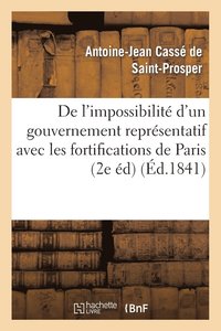 bokomslag de l'Impossibilit d'Un Gouvernement Reprsentatif Avec Les Fortifications de Paris (2e dition)