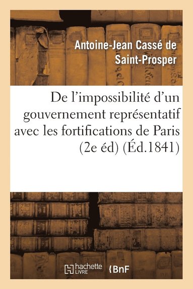 bokomslag de l'Impossibilit d'Un Gouvernement Reprsentatif Avec Les Fortifications de Paris (2e dition)