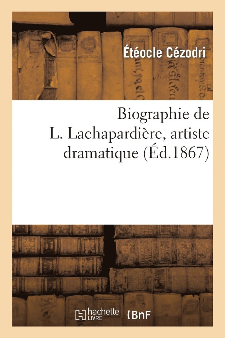 Biographie de L. Lachapardiere, Artiste Dramatique 1