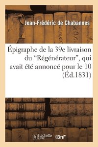 bokomslag pigraphe de la 39e Livraison Du Rgnrateur, Qui Avait t Annonc Pour Le 10