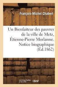 bokomslag Un Bienfaiteur Des Pauvres de la Ville de Metz, tienne-Pierre Morlanne. Notice Biographique