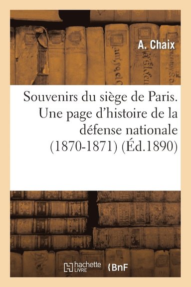 bokomslag Souvenirs Du Siège de Paris. Une Page d'Histoire de la Défense Nationale (1870-1871)