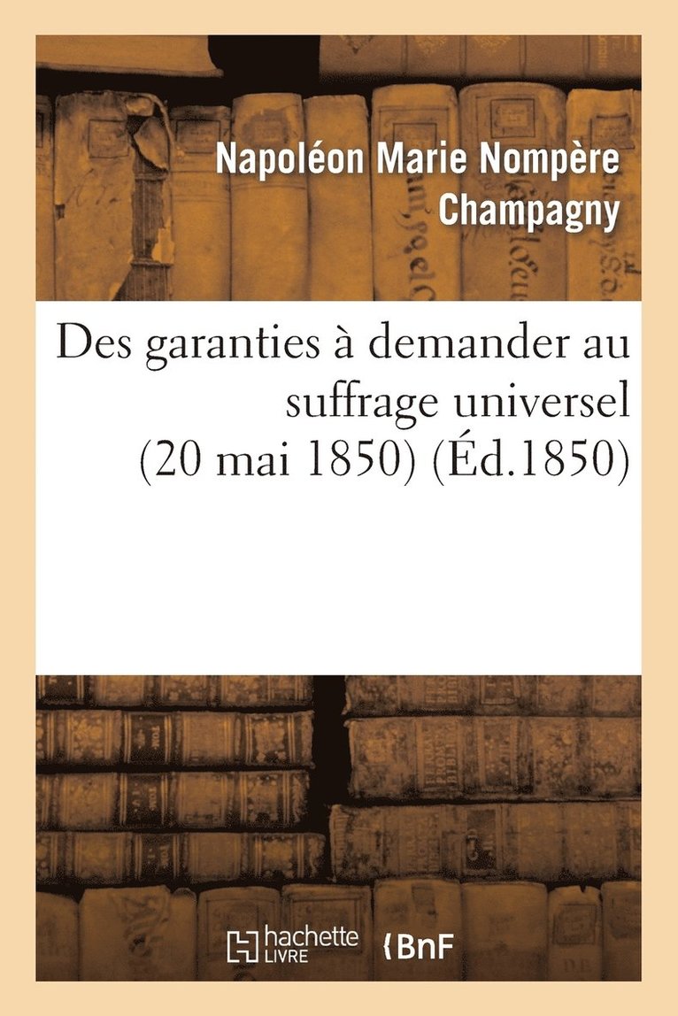 Des Garanties  Demander Au Suffrage Universel (20 Mai 1850) 1