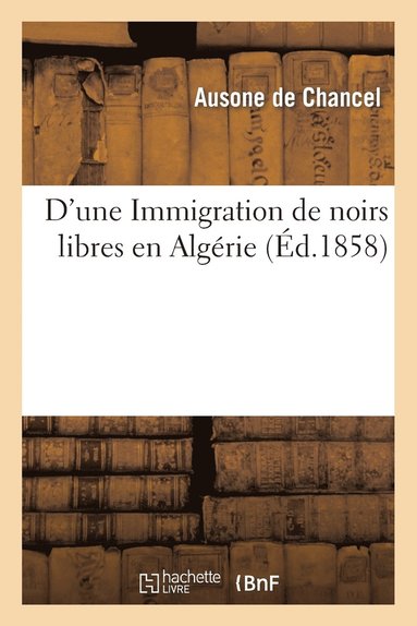 bokomslag D'Une Immigration de Noirs Libres En Algrie