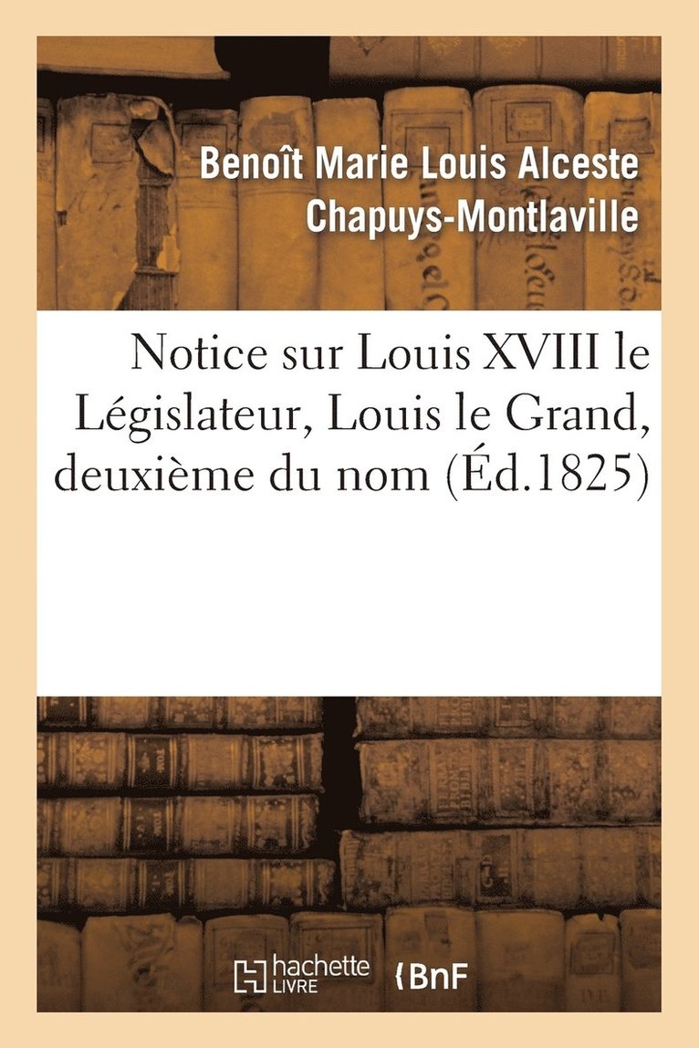 Notice Sur Louis XVIII Le Législateur, Louis Le Grand, Deuxième Du Nom 1