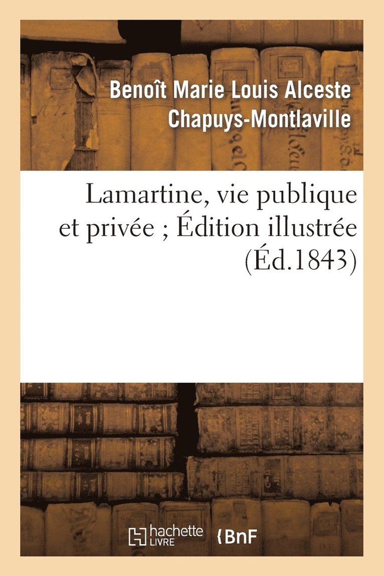 Lamartine, Vie Publique Et Privée. Edition Illustré