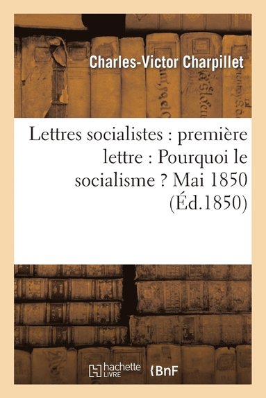 bokomslag Lettres Socialistes: Premiere Lettre: Pourquoi Le Socialisme ? Mai 1850