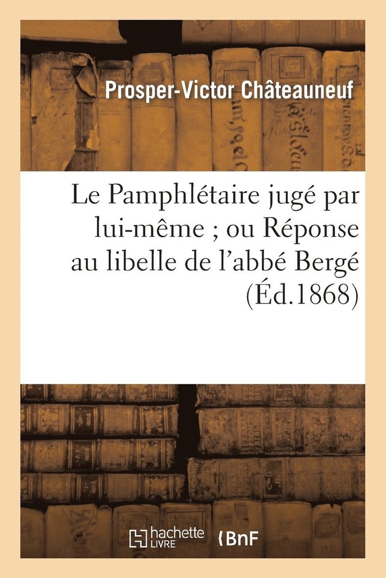 Prosper-Victor Châteauneuf, CHATEAUNEUF-P-V, Chateauneuf-P-V - Le Pamphlétaire Jugé Par Lui-Même Ou Réponse Au Libelle de l'Abbé Bergé, Portant Le Titre, Häftad