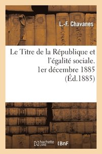 bokomslag Le Titre de la Republique Et l'Egalite Sociale, 1er Decembre 1885