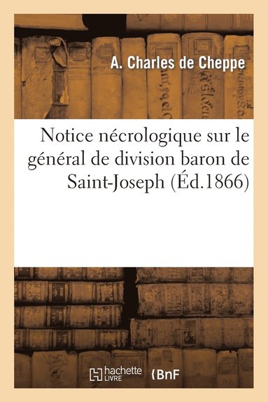 bokomslag Notice Nécrologique Sur Le Général de Division Baron de Saint-Joseph