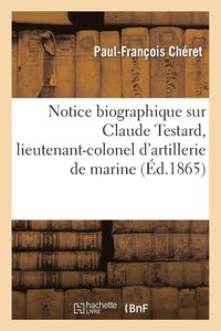 bokomslag Notice Biographique Sur Claude Testard, Lieutenant-Colonel d'Artillerie de Marine