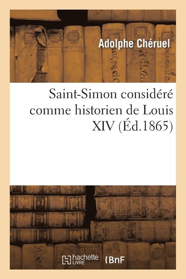 Adolphe Chéruel - Saint-Simon Considéré Comme Historien de Louis XIV, Häftad