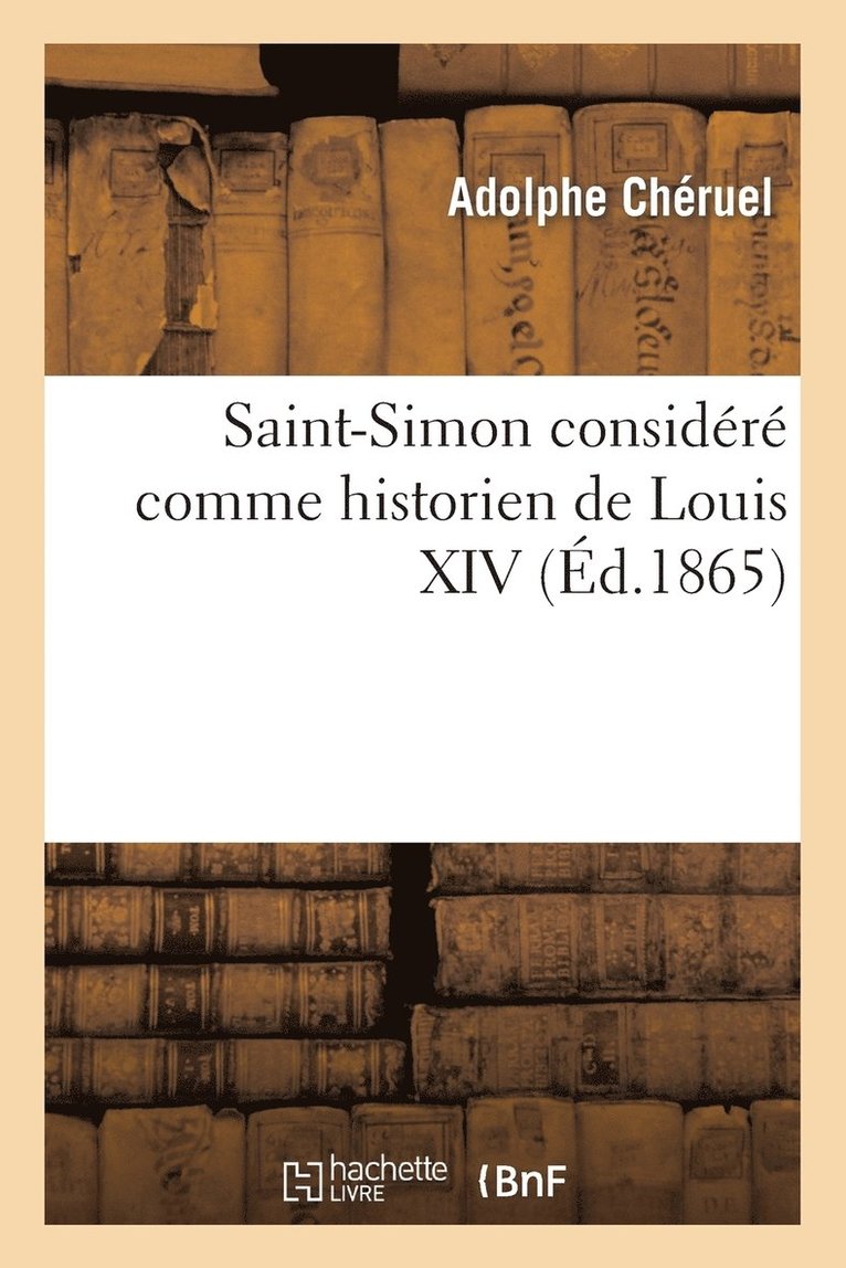 Saint-Simon Considr Comme Historien de Louis XIV 1