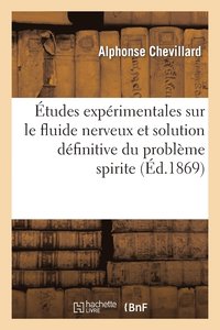 bokomslag Études Expérimentales Sur Le Fluide Nerveux Et Solution Définitive Du Problème Spirite
