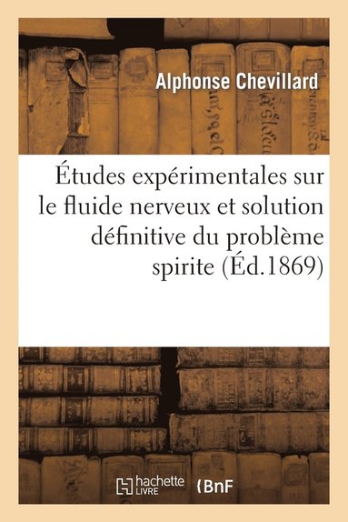 bokomslag tudes Exprimentales Sur Le Fluide Nerveux Et Solution Dfinitive Du Problme Spirite