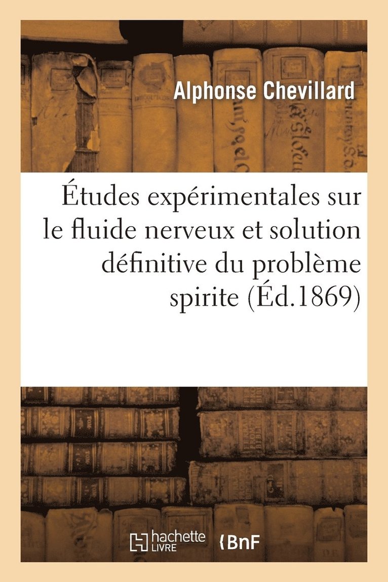 Alphonse Chevillard, CHEVILLARD-A - Études Expérimentales Sur Le Fluide Nerveux Et Solution Définitive Du Problème Spirite, Häftad