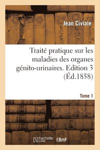 bokomslag Trait Pratique Sur Les Maladies Des Organes Gnito-Urinaires. Edition 3, Tome 1