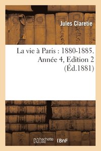 bokomslag La Vie  Paris: 1880-1885. Anne 4, Edition 2