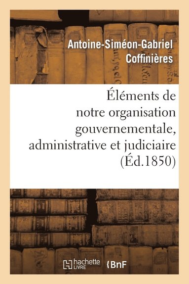 bokomslag lments de Notre Organisation Gouvernementale, Administrative Et Judiciaire